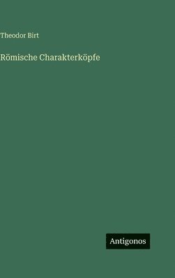 Theodor Birt - Römische Charakterköpfe, Inbunden
