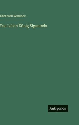 Eberhard Windeck - Leben König Sigmunds, Inbunden