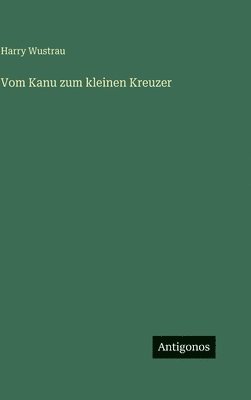 Harry Wustrau - Vom Kanu zum kleinen Kreuzer, Inbunden