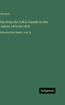 Reise der S.M.S. Gazelle in den Jahren 1874 bis 1876