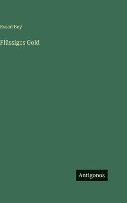 Essad Bey - Flüssiges Gold, Inbunden