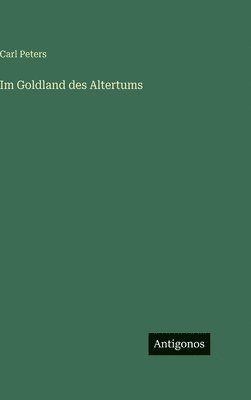 Carl Peters - Im Goldland des Altertums, Inbunden