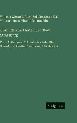 Wilhelm Wiegand, Aloys Schulte, Georg Karl Wolfram, Hans Witte, Johannes Fritz - Urkunden und Akten der Stadt Strassburg, Inbunden
