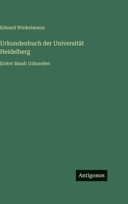 Eduard Winkelmann - Urkundenbuch der Universität Heidelberg, Inbunden
