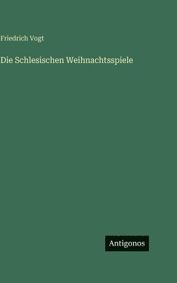 Friedrich Vogt - Schlesischen Weihnachtsspiele, Inbunden