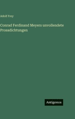 Conrad Ferdinand Meyers unvollendete Prosadichtungen