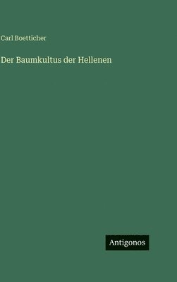 Carl Boetticher - Baumkultus der Hellenen, Inbunden