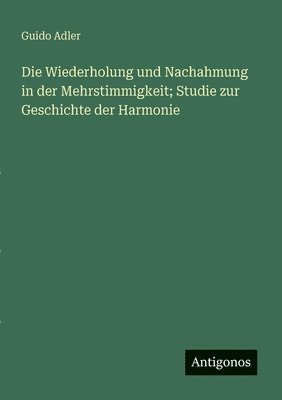 Wiederholung und Nachahmung in der Mehrstimmigkeit; Studie zur Geschichte der Harmonie