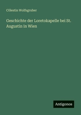 Geschichte der Loretokapelle bei St. Augustin in Wien