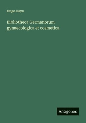 Bibliotheca Germanorum gynaecologica et cosmetica