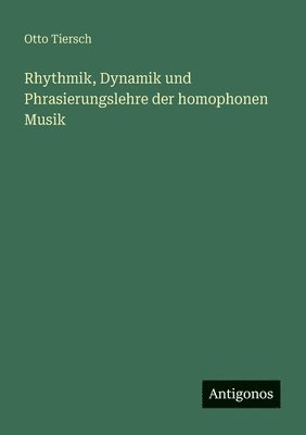 Rhythmik, Dynamik und Phrasierungslehre der homophonen Musik
