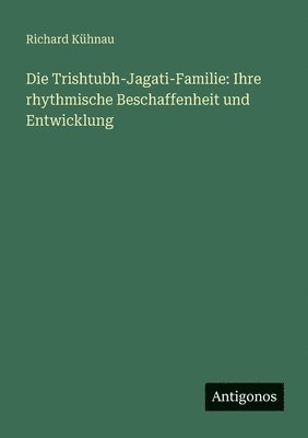 Richard Kühnau - Trishtubh-Jagati-Familie, Häftad