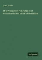 Josef Moeller - Mikroscopie der Nahrungs- und Genussmittel aus dem Pflanzenreiche, Häftad