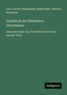 Theodor Mommsen, August Mau, Karl Joachim Marquardt - Handbuch der Römischen Alterthümer, Häftad