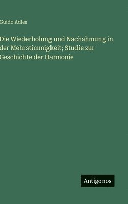 Wiederholung und Nachahmung in der Mehrstimmigkeit; Studie zur Geschichte der Harmonie