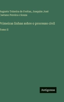 Augusto Teixeira de Freitas, Joaquim José Caetano Pereira E Souza - Primeiras linhas sobre o processo civil, Inbunden