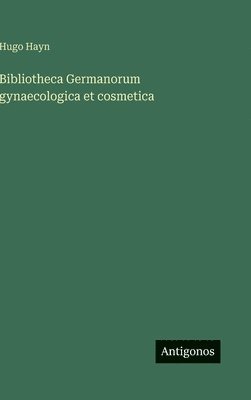 Bibliotheca Germanorum gynaecologica et cosmetica
