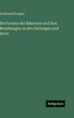 Formen der Bakterien und ihre Beziehungen zu den Gattungen und Arten