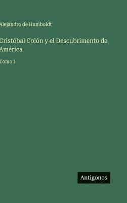 Alejandro De Humboldt - Cristóbal Colón y el Descubrimento de América, Inbunden
