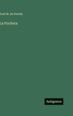 José M. de Pereda - La Puchera, Inbunden