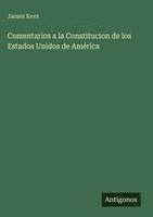James Kent - Comentarios a la Constitucion de los Estados Unidos de América, Inbunden