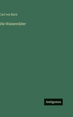 Carl Von Bach, Carl von Bach - Wasserräder, Inbunden
