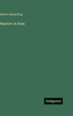 Robert Hamerling - Ahasver in Rom, Inbunden