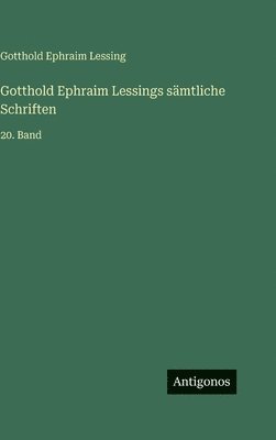 Gotthold Ephraim Lessings sämtliche Schriften