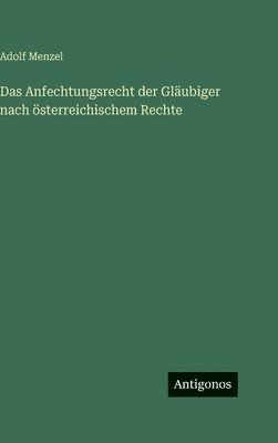 Anfechtungsrecht der Gläubiger nach österreichischem Rechte