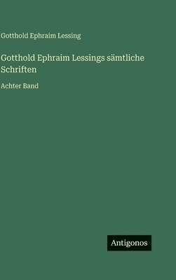 Gotthold Ephraim Lessings sämtliche Schriften