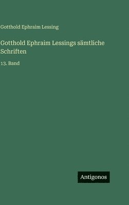 Gotthold Ephraim Lessings sämtliche Schriften