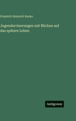 Jugenderrinerungen mit Blicken auf das spätere Leben