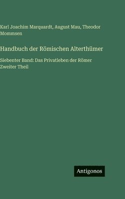 Theodor Mommsen, August Mau, Karl Joachim Marquardt - Handbuch der Römischen Alterthümer, Inbunden