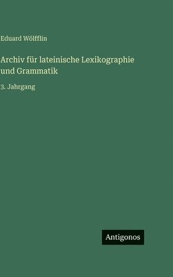 Archiv für lateinische Lexikographie und Grammatik