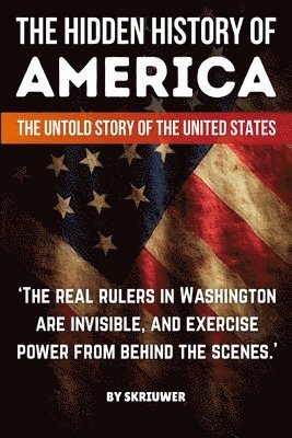 Skriuwer Com, Skriuwer. com - The Hidden History of America: Forgotten Betrayals, Suppressed Truths, and Power Grabs Revealed, Häftad
