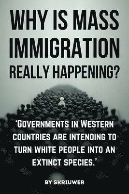Skriuwer Com, Skriuwer. com - Why is Mass Immigration Really Happening?: White Replacement Theory, Globalist Conspiracy, Border Crisis, Diversity Failure, Cultural Erosion, and Dem, Häftad
