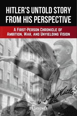 Auke de Haan - Adolf Hitler's Untold Story from His Perspective, Häftad