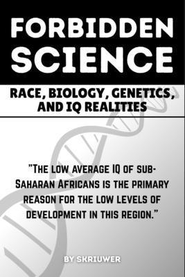 Skriuwer Com - The Forbidden Science: Uncovering Heredity, Evolution, Ancestry, Cognitive Disparities, Human Variation, and Adaptation in Population Intelligence, Häftad