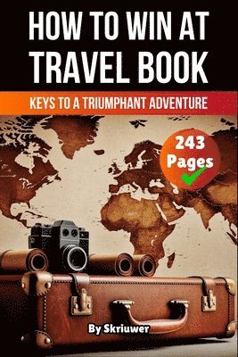 Skriuwer Com, Skriuwer. com, Auke de Haan - A Book on How to win at Travel: Keys to a Triumphant Adventure, Häftad