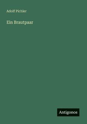Adolf Pichler - Ein Brautpaar, Häftad
