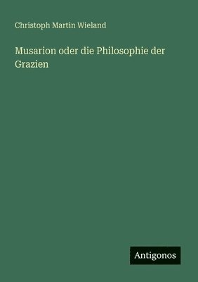 Musarion oder die Philosophie der Grazien