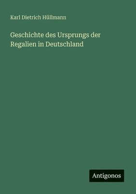 Geschichte des Ursprungs der Regalien in Deutschland
