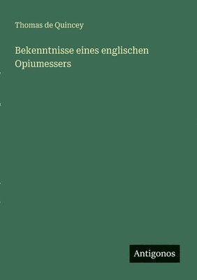 Thomas de Quincey - Bekenntnisse eines englischen Opiumessers, Häftad