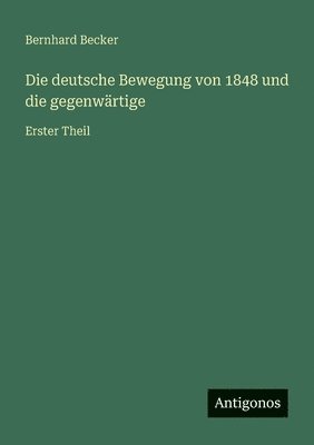 Bernhard Becker - deutsche Bewegung von 1848 und die gegenwärtige, Häftad