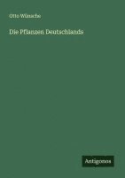Otto Wünsche - Die Pflanzen Deutschlands, Häftad