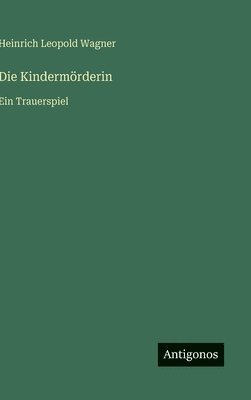 Heinrich Leopold Wagner - Kindermörderin, Inbunden