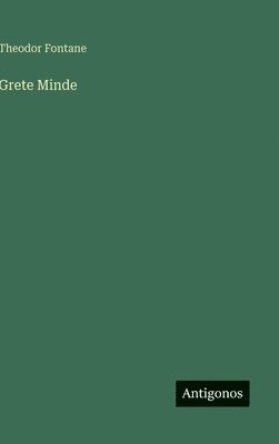 Theodor Fontane - Grete Minde, Inbunden