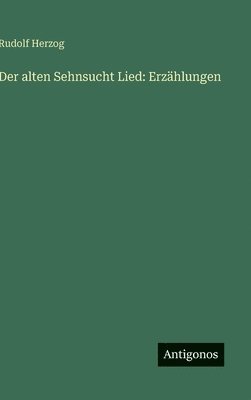 Rudolf Herzog - alten Sehnsucht Lied, Inbunden