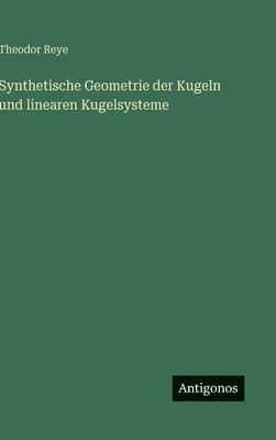 Synthetische Geometrie der Kugeln und linearen Kugelsysteme