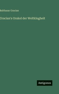 Balthasar Gracian - Gracian's Orakel der Weltklugheit, Inbunden